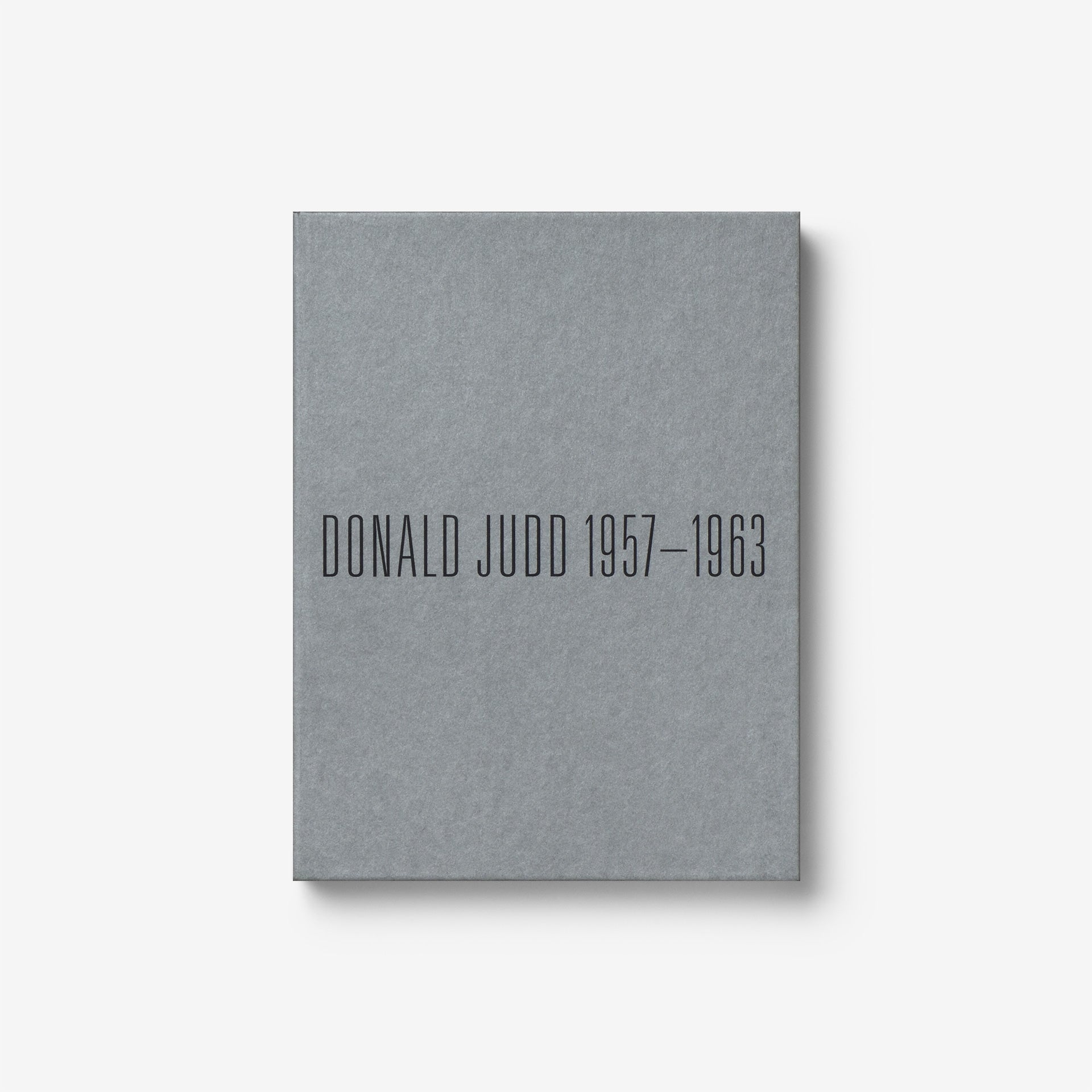 Donald Judd: 1957-1963, Paintings and Objects