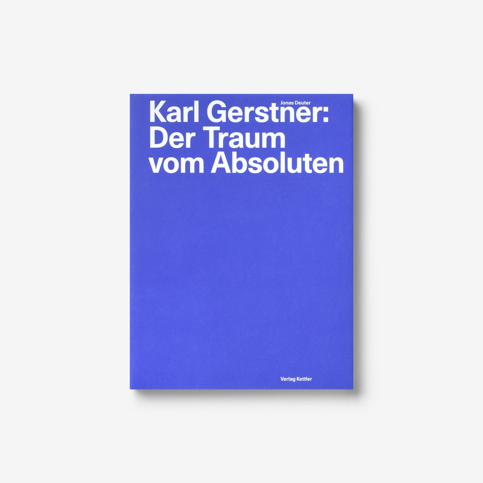 Karl Gerstner: Der Traum vom Absoluten