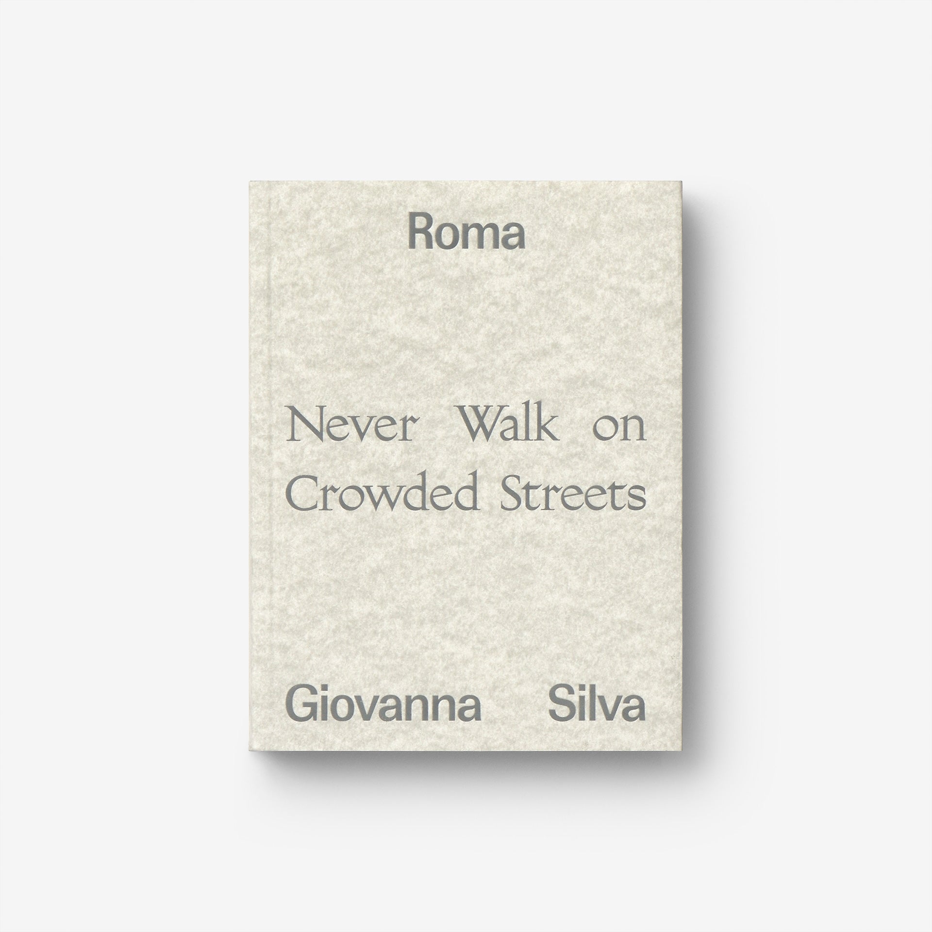 Giovanna Silva: Roma. Never Walk on Crowded Streets